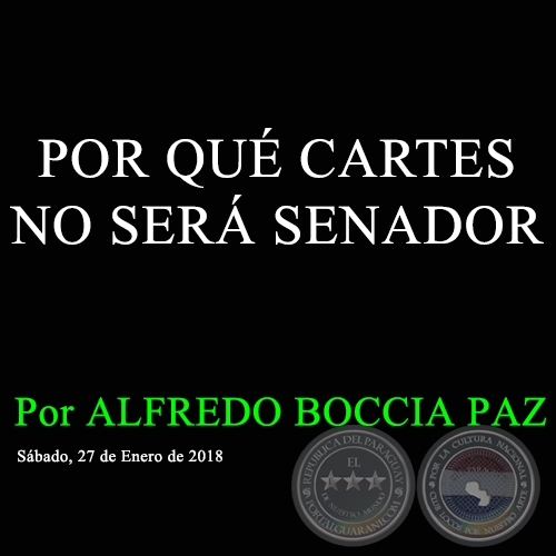POR QUÉ CARTES NO SERÁ SENADOR - Por ALFREDO BOCCIA PAZ - Sábado, 27 de Enero de 2018